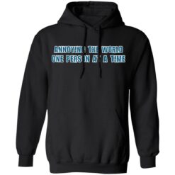 Annoying the world one person at a time shirt $19.95