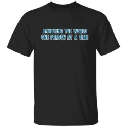 Annoying the world one person at a time shirt $19.95 redirect10252021011012 6