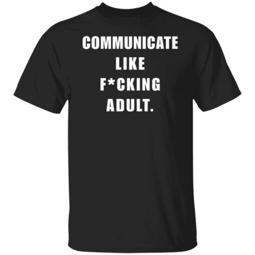 Communicate like f*cking adult shirt $24.95