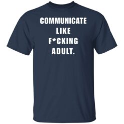 Communicate like f*cking adult shirt $24.95 redirect10252021111044 14