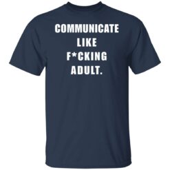 Communicate like f*cking adult shirt $24.95