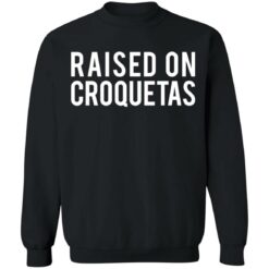 Raised on croquetas shirt $19.95 redirect10262021001000 4