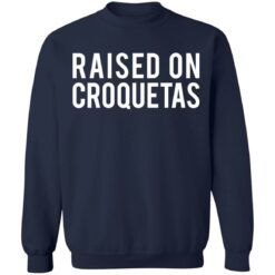 Raised on croquetas shirt $19.95 redirect10262021001000 5