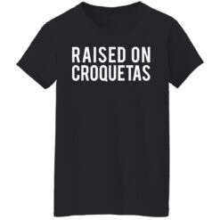 Raised on croquetas shirt $19.95 redirect10262021001001 1