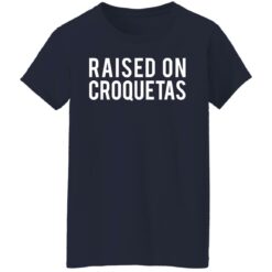 Raised on croquetas shirt $19.95