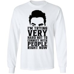 David Rose i’m trying very hard not to connect with people right now shirt $19.95 redirect10272021051057 1