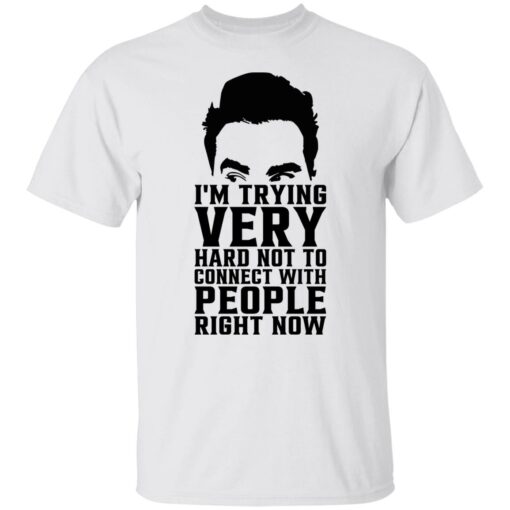 David Rose i’m trying very hard not to connect with people right now shirt $19.95 redirect10272021051057 6