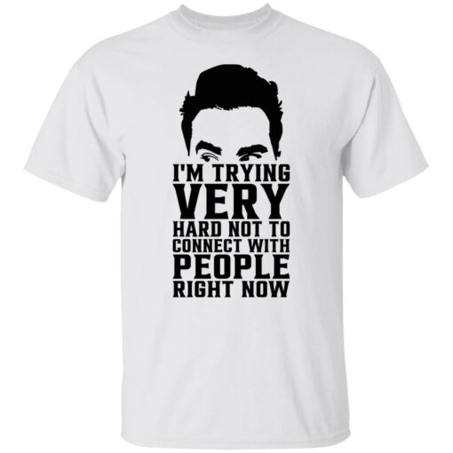 David Rose i’m trying very hard not to connect with people right now shirt $19.95