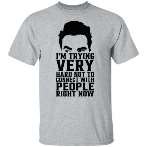David Rose i’m trying very hard not to connect with people right now shirt $19.95 redirect10272021051057 7