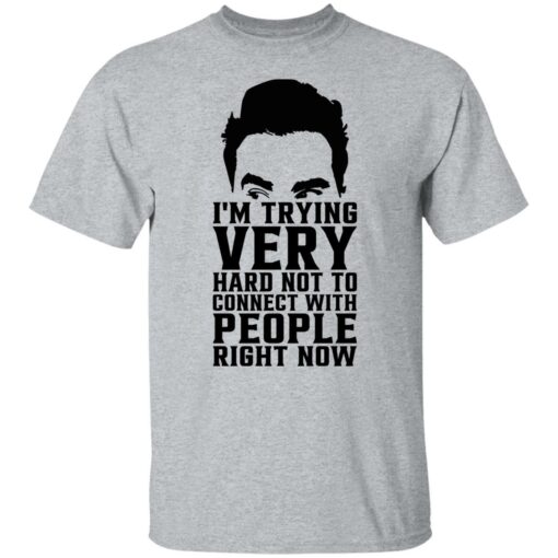 David Rose i’m trying very hard not to connect with people right now shirt $19.95