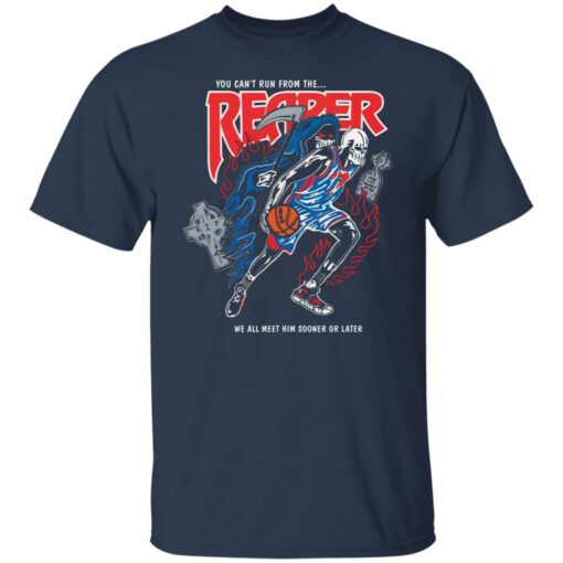 You can't run from the reaper we all meet him sooner or later shirt $19.95