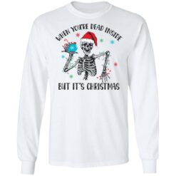 Skeleton when you're dead inside but it's Christmas shirt $19.95