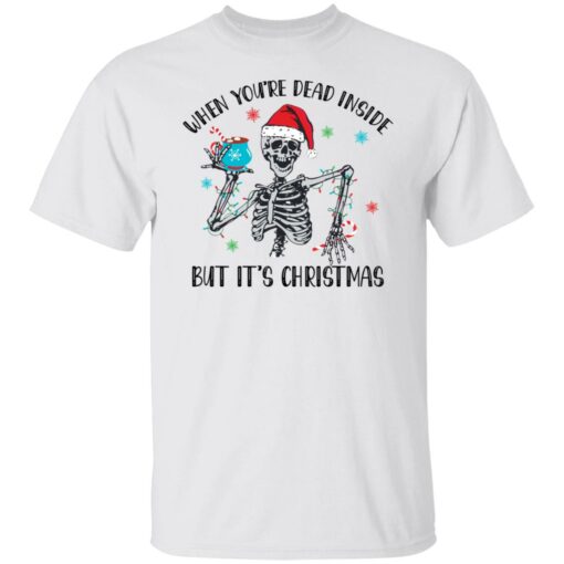 Skeleton when you're dead inside but it's Christmas shirt $19.95