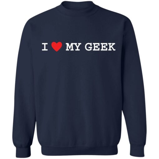 I love my geek shirt $19.95 redirect10282021041033 5