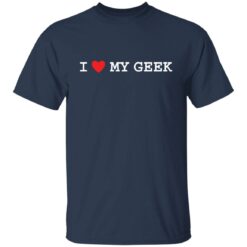 I love my geek shirt $19.95 redirect10282021041033 7
