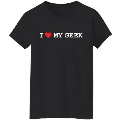 I love my geek shirt $19.95 redirect10282021041033 8