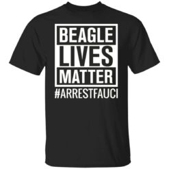 Arrest Fauci Beagle lives matter shirt $19.95