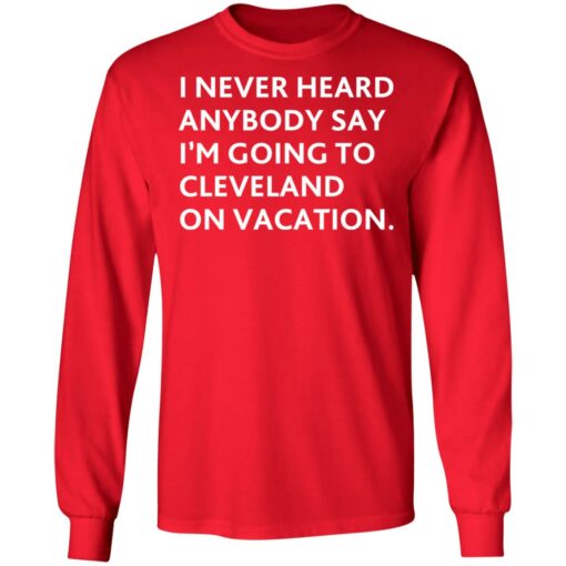 I never heard anybody say i’m going to cleveland on vacation shirt $19.95 redirect10282021221008 1
