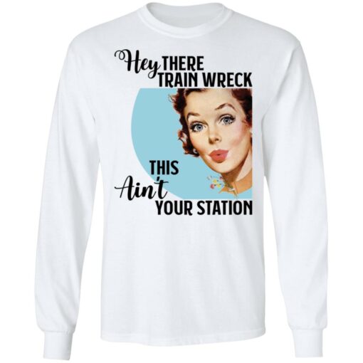 Hey there Trainwreck this ain't your station shirt $19.95 redirect10292021001041 1