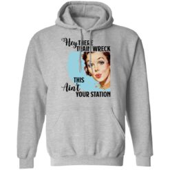 Hey there Trainwreck this ain't your station shirt $19.95 redirect10292021001041 2
