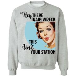 Hey there Trainwreck this ain't your station shirt $19.95 redirect10292021001041 4