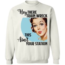 Hey there Trainwreck this ain't your station shirt $19.95 redirect10292021001041 5