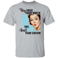 Hey there Trainwreck this ain't your station shirt $19.95 redirect10292021001041 7