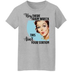 Hey there Trainwreck this ain't your station shirt $19.95 redirect10292021001041 9