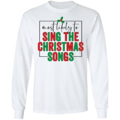 Most likely to sing the Christmas shirt $19.95