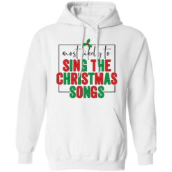 Most likely to sing the Christmas shirt $19.95