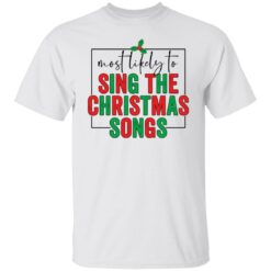 Most likely to sing the Christmas shirt $19.95 redirect10292021021039 2