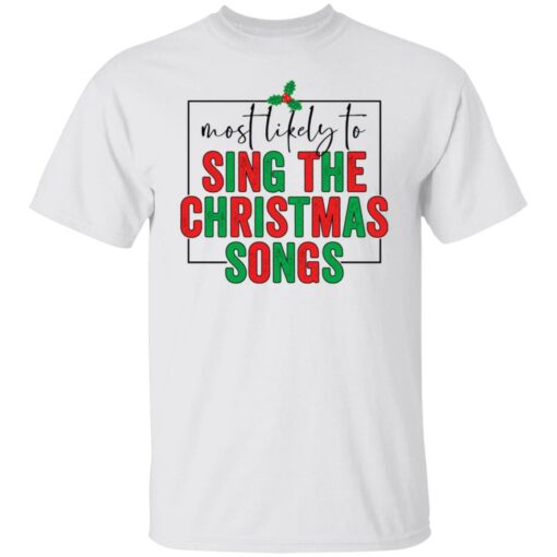 Most likely to sing the Christmas shirt $19.95