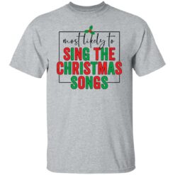 Most likely to sing the Christmas shirt $19.95