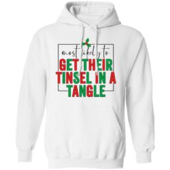 Most likely to get their tinsel in a tangle shirt $19.95