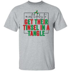 Most likely to get their tinsel in a tangle shirt $19.95