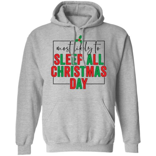 Most likely to sleep all Christmas day shirt $19.95