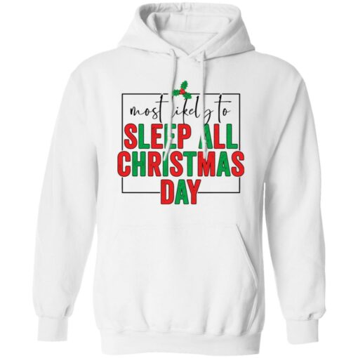 Most likely to sleep all Christmas day shirt $19.95