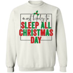 Most likely to sleep all Christmas day shirt $19.95