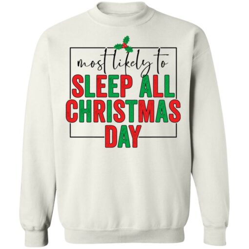 Most likely to sleep all Christmas day shirt $19.95