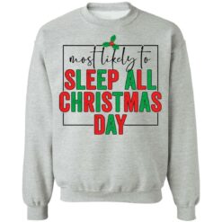 Most likely to sleep all Christmas day shirt $19.95