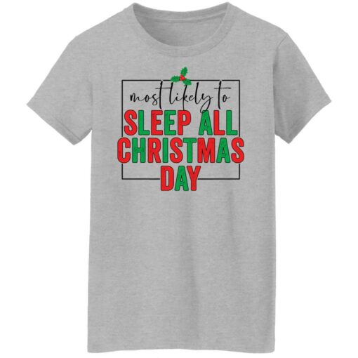 Most likely to sleep all Christmas day shirt $19.95