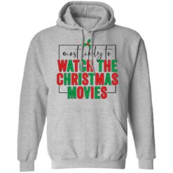 Most likely to watch the Christmas movies shirt $19.95