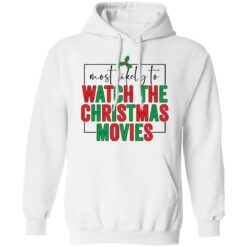 Most likely to watch the Christmas movies shirt $19.95