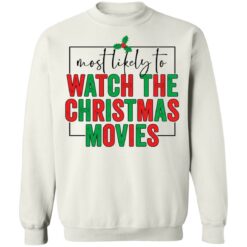 Most likely to watch the Christmas movies shirt $19.95