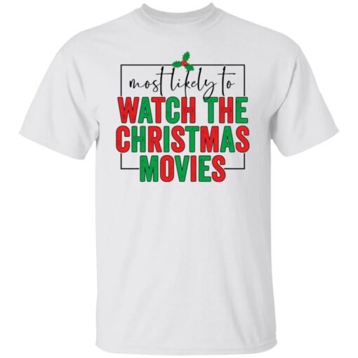 Most likely to watch the Christmas movies shirt $19.95