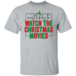 Most likely to watch the Christmas movies shirt $19.95