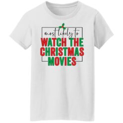 Most likely to watch the Christmas movies shirt $19.95