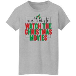 Most likely to watch the Christmas movies shirt $19.95