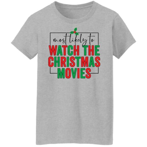 Most likely to watch the Christmas movies shirt $19.95