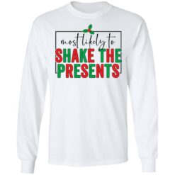 Most likely to shake the presents shirt $19.95